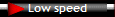 Low speed